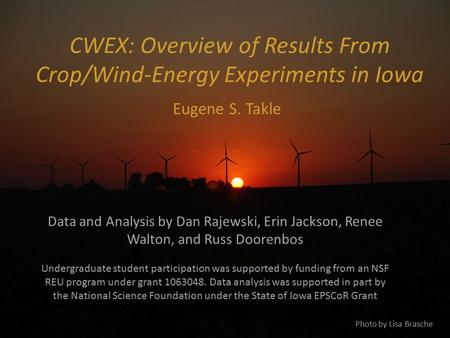 CWEX: Overview of Results From Crop/Wind-Energy Experiments in Iowa Eugene S. Takle Data and Analysis by Dan Rajewski, Erin Jackson, Renee Walton, and.