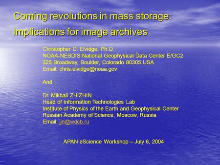 Coming revolutions in mass storage: implications for image archives Christopher D. Elvidge, Ph.D. NOAA-NESDIS National Geophysical Data Center E/GC2 325.