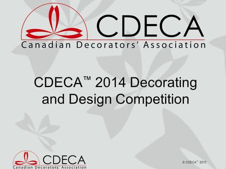 CDECA ™ 2014 Decorating and Design Competition © CDECA ™ 2013.