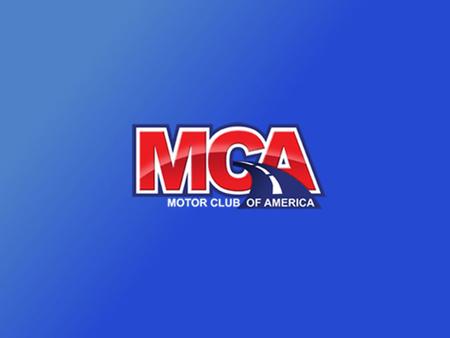 WELCOME! Motor Club of America A Couple Questions for You… 1.Do you want to begin earning extra money? AND 2. Are you willing to set aside 6 to 10 hours.