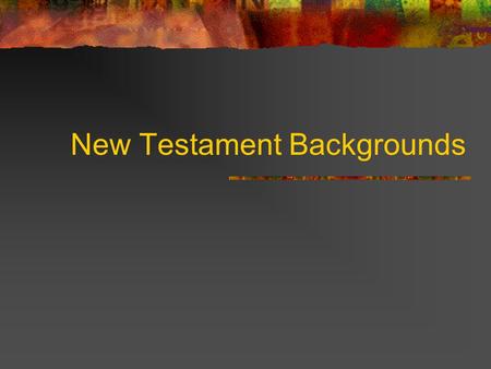 New Testament Backgrounds. OT Foundations “Look, the lamb of God which takes away the sin of the world” John 1:29 Climax of Institutions of Israel: Prophet: