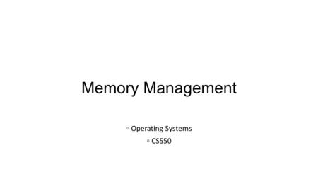 Memory Management ◦ Operating Systems ◦ CS550. Paging and Segmentation  Non-contiguous memory allocation  Fragmentation is a serious problem with contiguous.