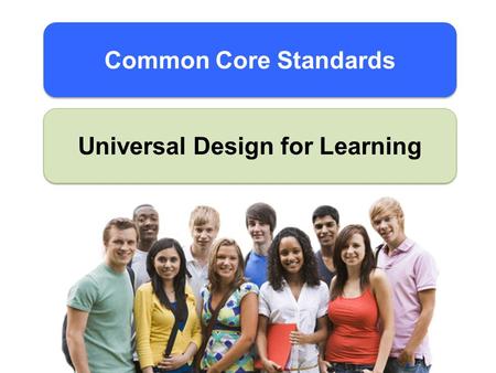 Common Core Standards Universal Design for Learning.