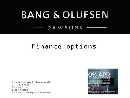 Bang & Olufsen Of Bournemouth 74 Poole Road Bournemouth 01202 752000 Finance options.