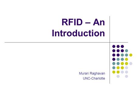 RFID – An Introduction Murari Raghavan UNC-Charlotte.