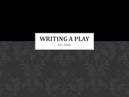 Mrs. Hobbs. 1.State the Title of your short play 2.Written by: (all Authors’ names must be included) 3.Class title that the play was written for: Mrs.
