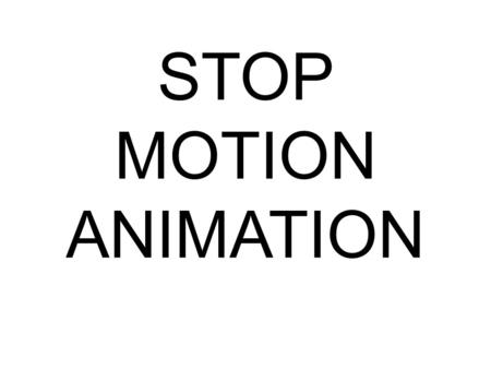 STOP MOTION ANIMATION. What is stop motion animation? A frame by frame animation technique that makes a physically-manipulated object appear to move.
