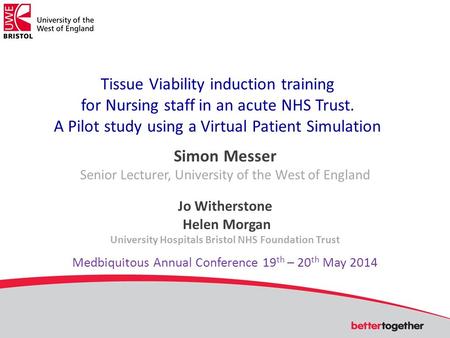 Tissue Viability induction training for Nursing staff in an acute NHS Trust. A Pilot study using a Virtual Patient Simulation Simon Messer Senior Lecturer,