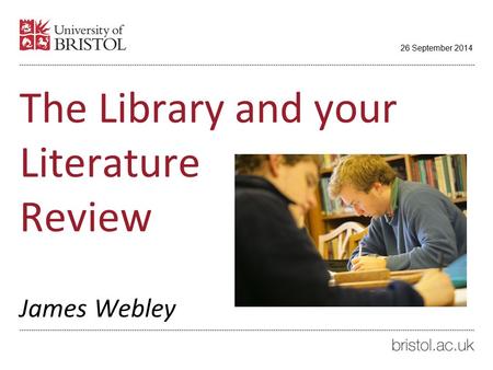 The Library and your Literature Review James Webley 26 September 2014.