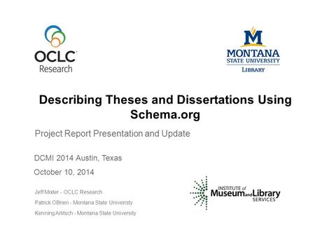 Project Report Presentation and Update October 10, 2014 Jeff Mixter - OCLC Research Patrick OBrien - Montana State Univeristy Kenning Arlitsch - Montana.