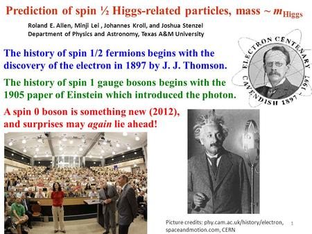 Prediction of spin ½ Higgs-related particles, mass ~ m Higgs 1 Roland E. Allen, Minji Lei, Johannes Kroll, and Joshua Stenzel Department of Physics and.