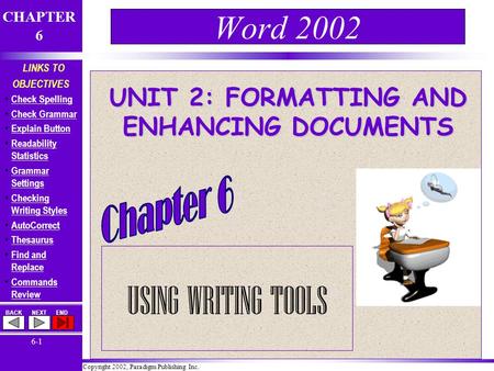 Copyright 2002, Paradigm Publishing Inc. CHAPTER 6 BACKNEXTEND 6-1 LINKS TO OBJECTIVES Check Spelling Check Grammar Explain Button Readability Statistics.