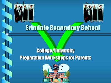 Erindale Secondary School College/University Preparation Workshops for Parents.