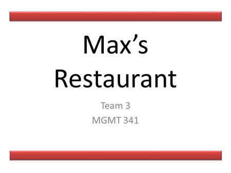 Max’s Restaurant Team 3 MGMT 341.