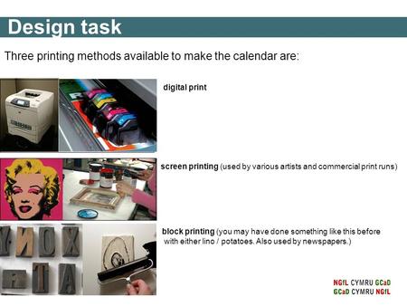 Design task Three printing methods available to make the calendar are: screen printing (used by various artists and commercial print runs) digital print.