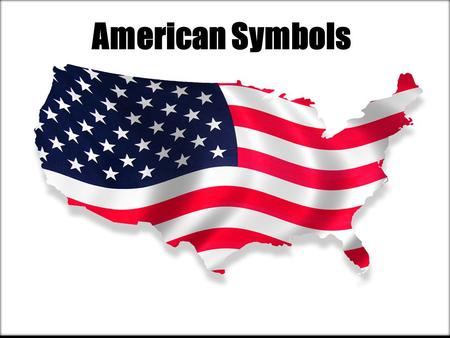 American Symbols. Symbol Something that stands for something else.