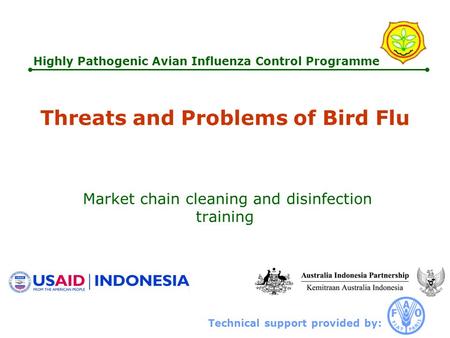 Technical support provided by: Highly Pathogenic Avian Influenza Control Programme Threats and Problems of Bird Flu Market chain cleaning and disinfection.
