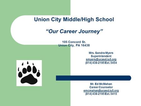 Union City Middle/High School “Our Career Journey” 105 Concord St. Union City, PA 16438 Mrs. Sandra Myers Superintendent (814) 438-2195.