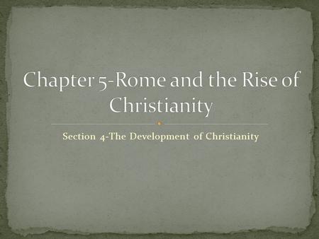 Section 4-The Development of Christianity. Click the mouse button or press the Space Bar to display the information. The Development of Christianity Explain.