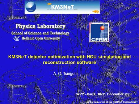 KM3NeT detector optimization with HOU simulation and reconstruction software A. G. Tsirigotis In the framework of the KM3NeT Design Study WP2 - Paris,