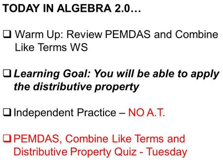 TODAY IN ALGEBRA 2.0… Warm Up: Review PEMDAS and Combine Like Terms WS