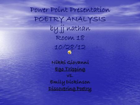 Power Point Presentation POETRY ANALYSIS by jj nathan Room 18 10/28/12