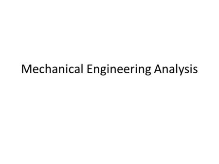 Mechanical Engineering Analysis. Material Selection Process WoodStainless Steel HDPEAluminumPTFE Cost0- - --- - Machinability0- --- Strength0+++-+- Durability0+++0++0.