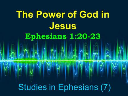 The Power of God in Jesus Ephesians 1:20-23