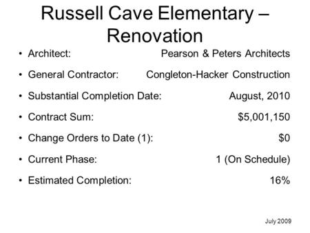 Russell Cave Elementary – Renovation Architect: Pearson & Peters Architects General Contractor: Congleton-Hacker Construction Substantial Completion Date:August,