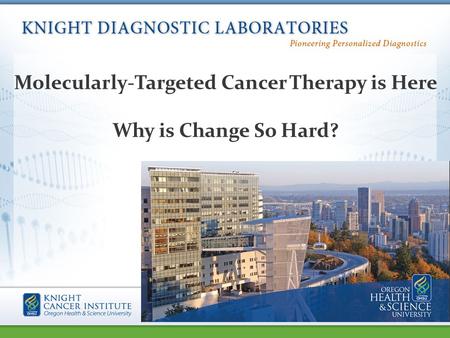 Molecularly-Targeted Cancer Therapy is Here Why is Change So Hard?