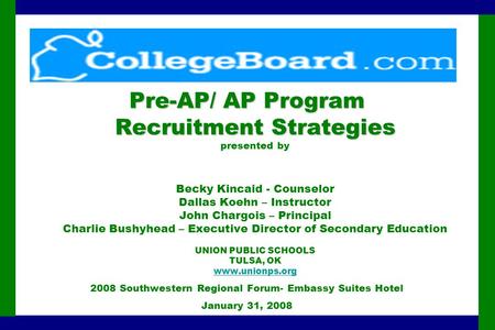Pre-AP/ AP Program Recruitment Strategies Pre-AP/ AP Program Recruitment Strategies presented by Becky Kincaid - Counselor Dallas Koehn – Instructor John.