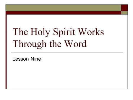 The Holy Spirit Works Through the Word Lesson Nine.