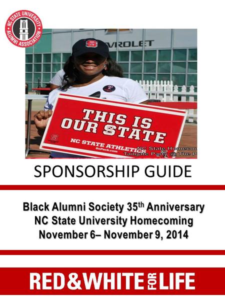 Black Alumni Society 35 th Anniversary NC State University Homecoming November 6– November 9, 2014 SPONSORSHIP GUIDE.