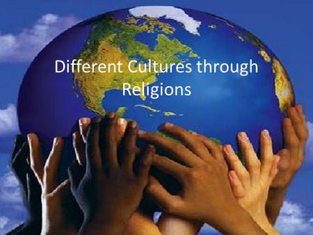 Different Cultures through Religions. Culture Refers to a person’s total way of life. Including – Language – Religion – Beliefs – Customs – Institutions.