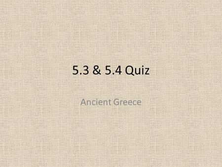 5.3 & 5.4 Quiz Ancient Greece.