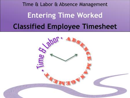 Time & Labor & Absence Management Entering Time Worked Classified Employee Timesheet.