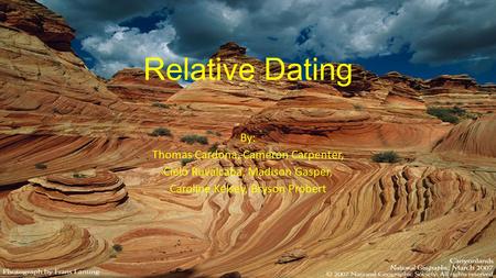 Relative Dating By: Thomas Cardona, Cameron Carpenter, Cielo Ruvalcaba, Madison Gasper, Caroline Kelsey, Bryson Probert.