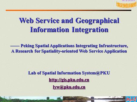 1 － 50 Web Service and Geographical Information Integration —— Peking Spatial Applications Integrating Infrastructure, A Research.