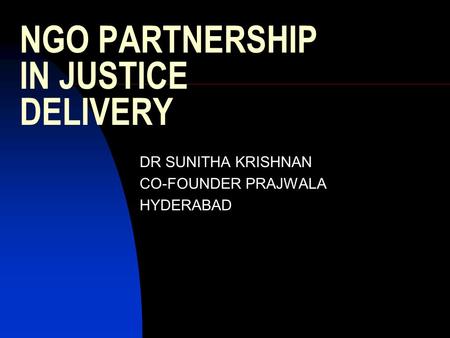 NGO PARTNERSHIP IN JUSTICE DELIVERY DR SUNITHA KRISHNAN CO-FOUNDER PRAJWALA HYDERABAD.