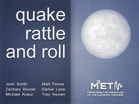 Josh Smith Zachary Blunier Michael Krauz Matt Pensa Daniel Lane Trey Keown quake rattle and roll.