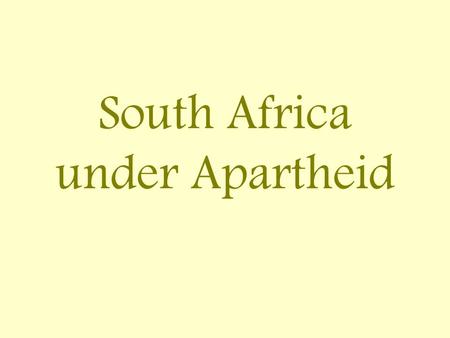 South Africa under Apartheid. In 1652 the Dutch came to settle in South Africa. They believed the land was theirs. They defeated many Africans and forced.