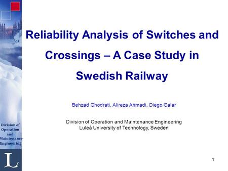 Division of Operation and Maintenance Engineering Division of Operation and Maintenance Engineering 1 Reliability Analysis of Switches and Crossings –
