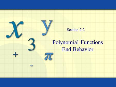 Polynomial Functions End Behavior Section 2-2 2 Objectives I can determine if an equation is a polynomial in one variable I can find the degree of a.