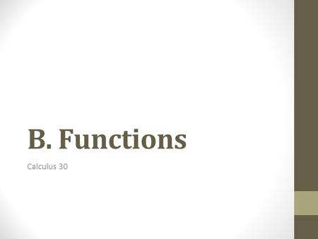 B. Functions Calculus 30. 1. Introduction A relation is simply a set of ordered pairs. A function is a set of ordered pairs in which each x-value is paired.