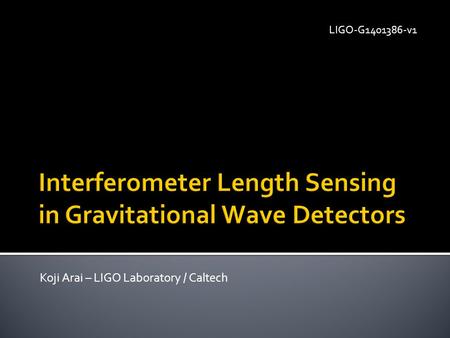 Koji Arai – LIGO Laboratory / Caltech LIGO-G1401386-v1.