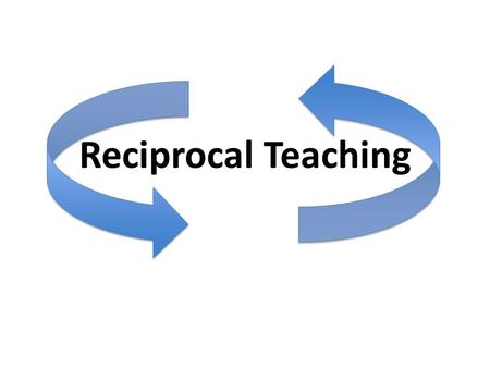 Reciprocal Teaching. What is it? An activity in which small groups of mixed ability systematically apply four key comprehension strategies to a text.