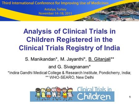 Analysis of Clinical Trials in Children Registered in the Clinical Trials Registry of India S. Manikandan*, M. Jayanthi*, B. Gitanjali** and G. Sivagnanam*
