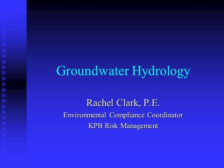 Groundwater Hydrology Rachel Clark, P.E. Environmental Compliance Coordinator KPB Risk Management.