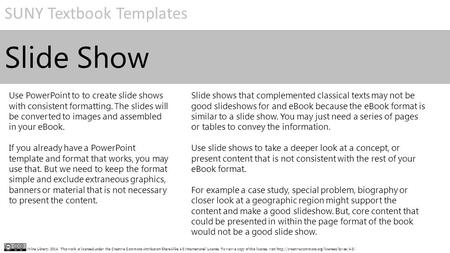 SUNY Textbook Templates Milne Library, 2014. This work is licensed under the Creative Commons Attribution-ShareAlike 4.0 International License. To view.
