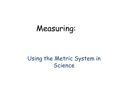 Measuring: Using the Metric System in Science. graduated cyclinder.